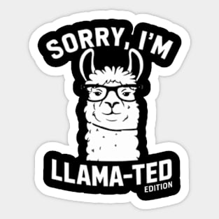 Sorry, I'm Llama-ted Edition Funny Llama shirt Sticker